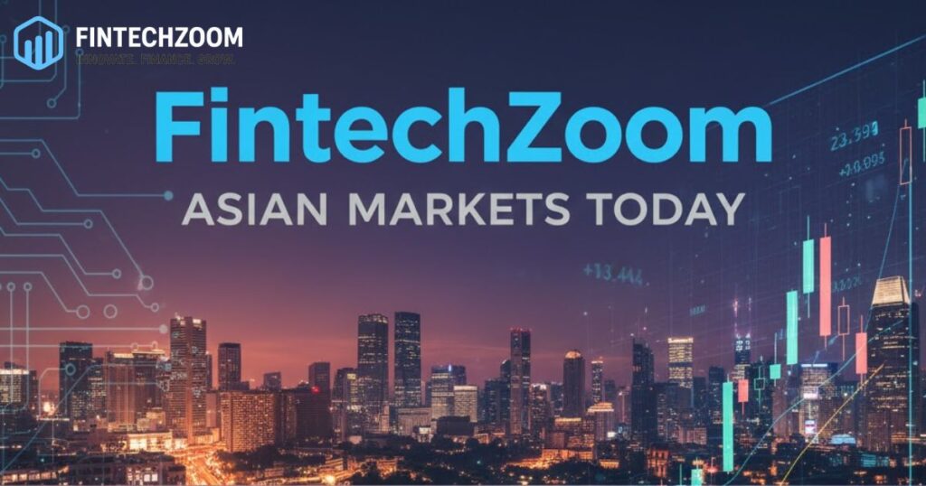 FintechZoom Asian Markets Today