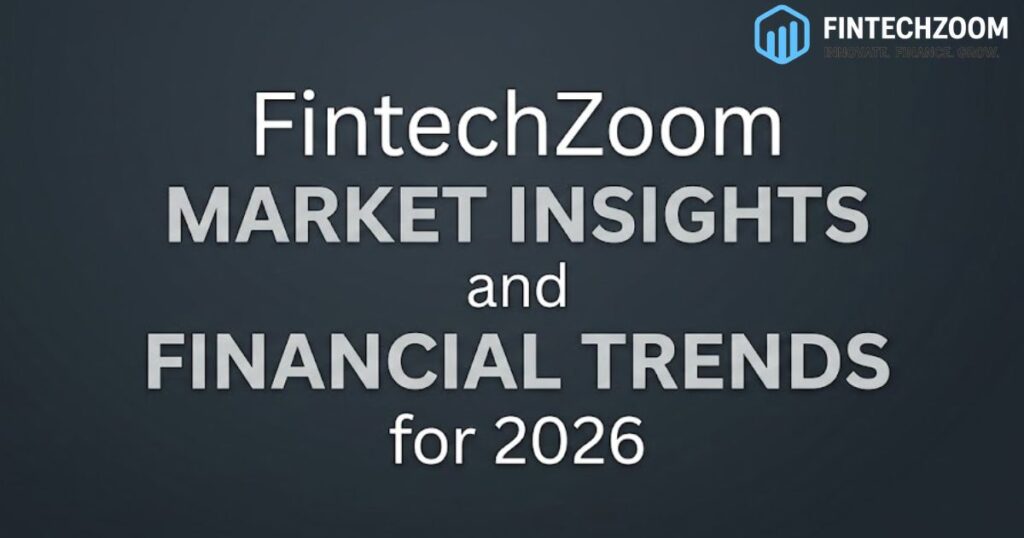FintechZoom Market Insights and Financial Trends